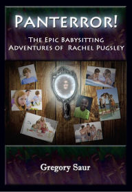 Title: Panterror!: The Epic Babysitting Adventures of Rachel Pugsley, Author: Gregory Saur