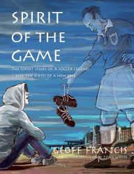 Title: Spirit of the Game: The ghost story of a soccer legend and the birth of a new one!, Author: Tony White