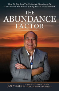 Title: The Abundance Factor: How To Tap Into The Unlimited Abundance Of The Universe And Have Anything You've Always Wanted, Author: Joe Vitale