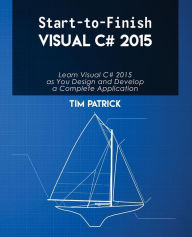 Title: Start-to-Finish Visual C# 2015, Author: Tim Patrick