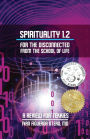 Spirituality 1.2 For The Disconnected From The School Of Life (B&W Version): A Review For Tekkies