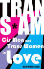 Trans*Am: Cis Men and Trans Women in Love