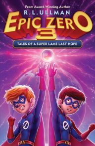 Title: Epic Zero 3: Tales of a Super Lame Last Hope, Author: R L Ullman