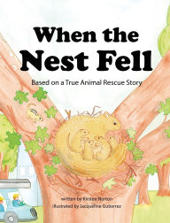 Title: When the Nest Fell: Based on a True Animal Rescue Story, Author: Kirsten Norton