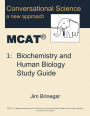 Conversational Science MCAT(R) Volume 1: Biochemistry and Human Biology Study Guide