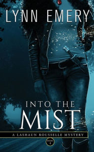 Title: Into The Mist: A LaShaun Rousselle Mystery, Author: Lynn Emery