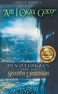 Title: Am I Okay, God?: Devotionals From the Seventh Dimension, Author: Lorilyn Roberts