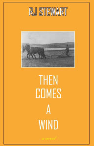 Title: Then Comes a Wind, Author: Ronald (Rj) Stewart