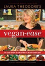 Laura Theodore's Vegan Ease: An Easy Guide to Enjoying a Plant-Based Diet