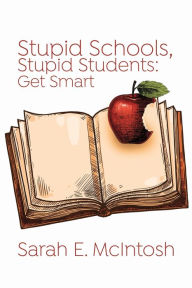 Title: Stupid Schools, Stupid Students: Get Smart, Author: Sarah Mcintosh