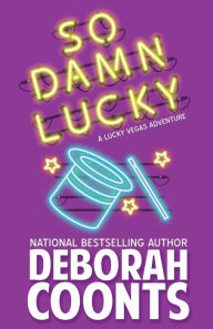 Title: So Damn Lucky (Lucky O'Toole Series #3), Author: Deborah Coonts
