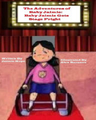 Title: The Adventures of Baby Jaimie: Baby Jaimie Gets Stage Fright, Author: Alex Baranov