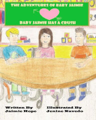 Title: The Adventures of Baby Jaimie: Baby Jaimie Has A Crush, Author: Jenine Navedo