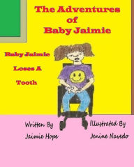 Title: The Adventures of Baby Jaimie: Baby Jaimie Loses A Tooth, Author: Jenine Navedo