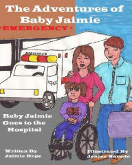 Title: The Adventures of Baby Jaimie: Baby Jaimie Goes to the Hospital, Author: Jenine Navedo