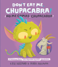 Title: Don't Eat Me, Chupacabra! / ¡No Me Comas, Chupacabra!: A Delicious Story with Digestible Spanish Vocabulary, Author: Kyle Sullivan