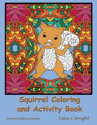 Title: Squirrel Coloring and Activity Book: Coloring Pages, Mazes, Word Searches, and More!, Author: Julia L Wright