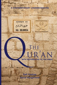 Title: The Qur'an - with References to the Bible: A Contemporary Understanding, Author: Safi Kaskas