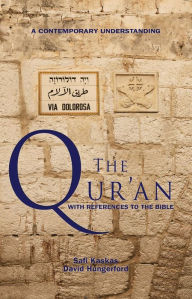 Title: The Qur'an - with References to the Bible: A Contemporary Understanding, Author: Safi Kaskas