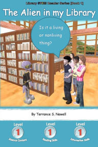 Title: The Alien in my Library: Is it a living or nonliving thing?, Author: Terrance S Newell