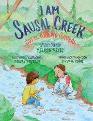 Title: I Am Sausal Creek/Soy El Arroyo Sausal, Author: Melissa Reyes