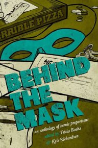 Title: Behind the Mask: An Anthology of Heroic Proportions, Author: Tricia Reeks