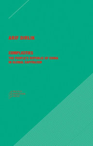 Title: Complicities: The People's Republic of China in Global Capitalism, Author: Arif Dirlik