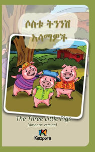 Title: Sostu Tininish Asemawe'Ch - Amharic Children's Book: The Three Little Pigs (Amharic Version), Author: Kiazpora