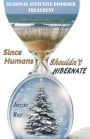 Seasonal Affective Disorder Treatment: Since Humans Shouldn't Hibernate