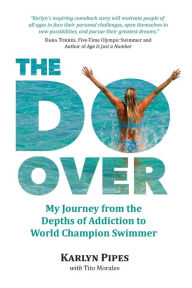 Title: The Do-Over: My Journey from the Depths of Addiction to World Champion Swimmer, Author: Tito Morales