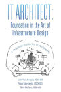 IT Architect: Foundation in the Art of Infrastructure Design: A Practical Guide for IT Architects