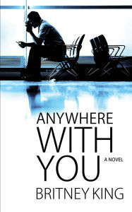 Title: Anywhere With You, Author: Britney King