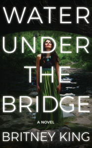 Title: Water Under The Bridge, Author: Britney King