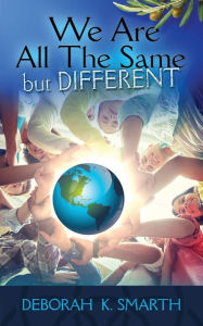 Title: We Are All the Same but Different: A Youth-Group Dialogue for Teens, Author: Deborah Smarth