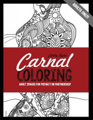 Title: Carnal Coloring: Adult Images for Privacy or Partnership, Author: Cathy Lynn
