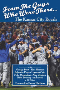 Title: From The Guys Who Were There. The Kansas City Royals, Author: Bill Althaus