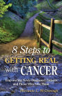 8 Steps to Getting Real with Cancer: Empowering Newly-Diagnosed Patients and Those Who Love them