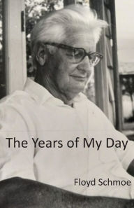 Title: The Years of My Day, Author: Floyd Schmoe