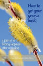 How to get your groove back: a journal to finding happiness after a breakup