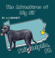 Title: The Adventures of Big Sil Philadelphia, PA: Children's Book Picture Book, Author: A J Bennett
