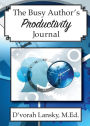 The Busy Author's Productivity Journal: A 30-Day Journal to Help You Track Your Activity and Results