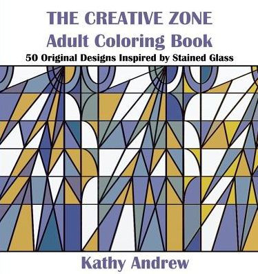 The Creative Zone: An Adult Coloring Book Inspired by Stained Glass
