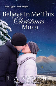 Title: Believe In Me This Christmas Morn, Author: L a Sartor