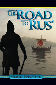 Title: The Road to Rus', Author: Michael Hnatyshyn