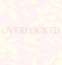 Overlooked
