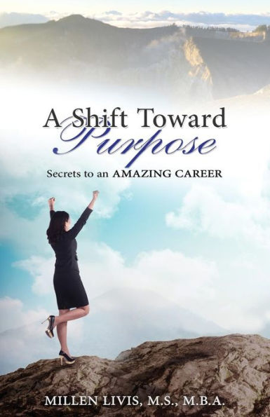 A Shift toward Purpose: Secrets to an Amazing Career