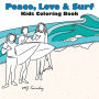 Peace, Love amp; Surf - Kids Coloring Book