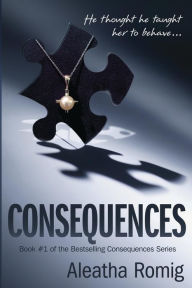 Title: Consequences, Author: Aleatha Romig