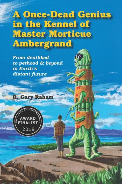 A Once-Dead Genius in the Kennel of Master Morticue Ambergrand: From deathbed to pethood and beyond in Earth's far distant future