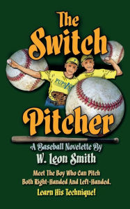 Title: The Switch Pitcher, Author: W Leon Smith